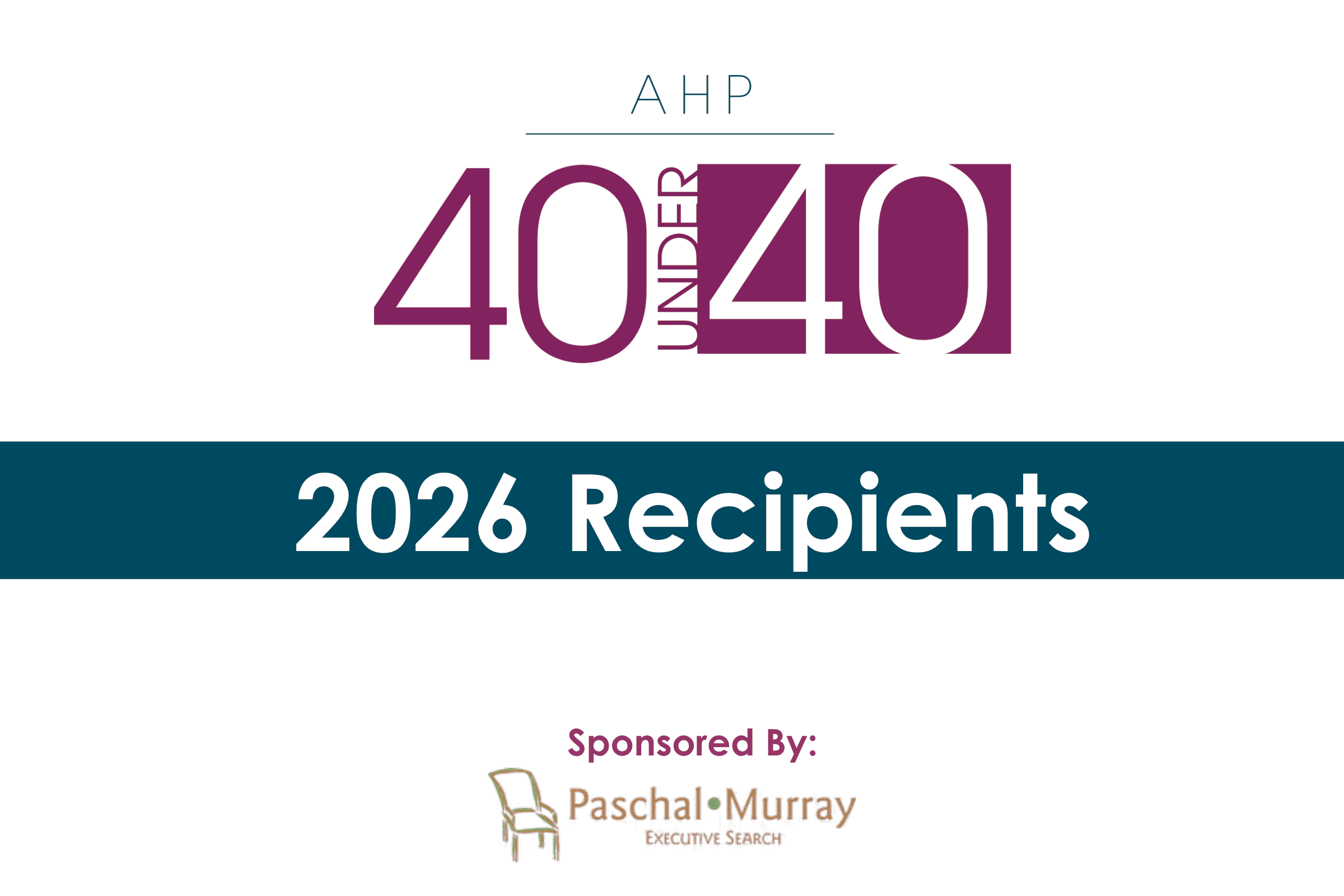 AHP 40 Under 40 2026 Recipients Sponsored by Paschal Murray